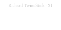 Richard TwineStick - 21