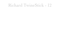 Richard TwineStick - 12